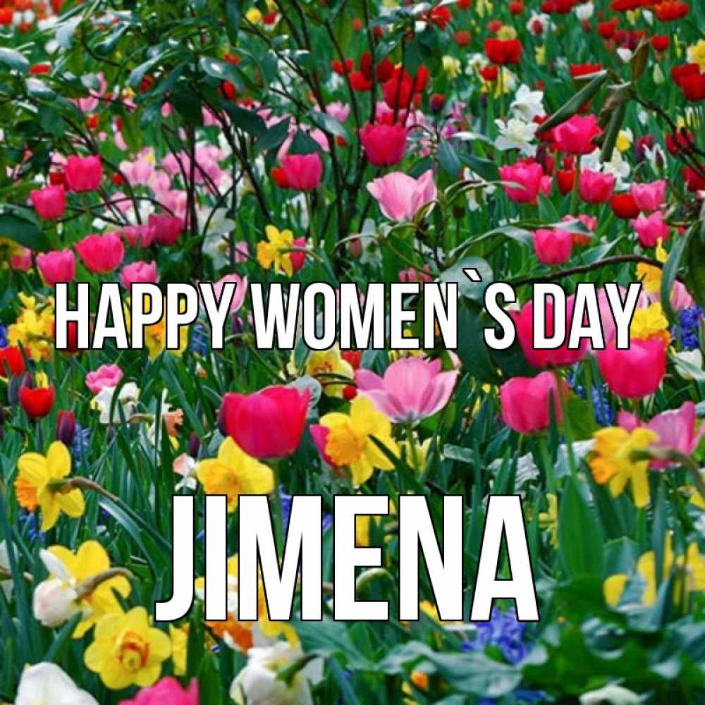 Greetings card с именем, Jimena happy women`s day с международным женским днем поздравления для женщины Greetings with text for free download 